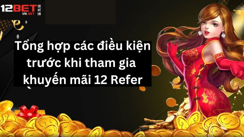 Khuyến Mãi “12 Refer” - Vô Vàn Chương Trình Ưu Đãi Tại 12BET 2 Một vài tiêu chí cơ bản mà người chơi cần nắm vững